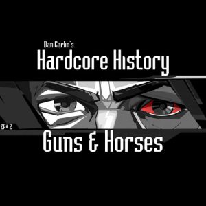 hardcore-history-2-guns-n-horses-by-dan-carlin hardcore-history-2-guns-n-horses-by-dan-carlin