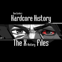 hardcore-history-7-the-x-history-files