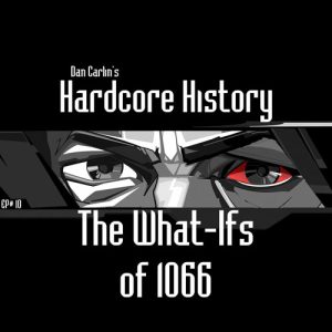 hardcore-history-10-the-what-ifs-of-1066