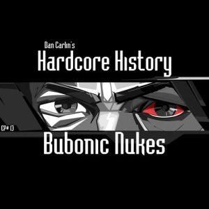 hardcore-history-13-bubonic-nukes
