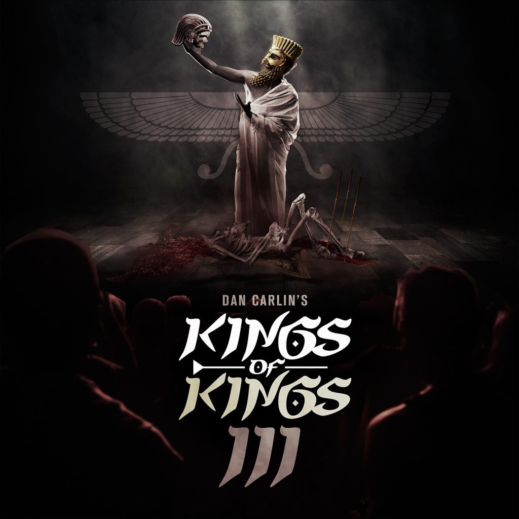 Hardcore History 58 - Kings of Kings III