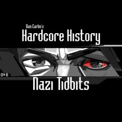 Hardcore History 16 - Nazi Tidbits