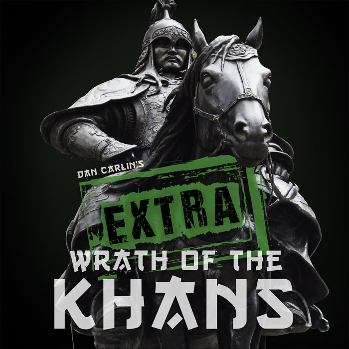 Hardcore History 547 - EXTRA Wrath of the Khans