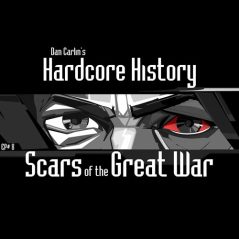 Hardcore History 8 - Scars of the Great War